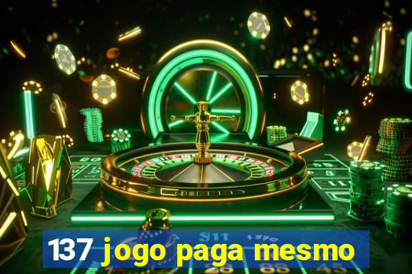137 jogo paga mesmo